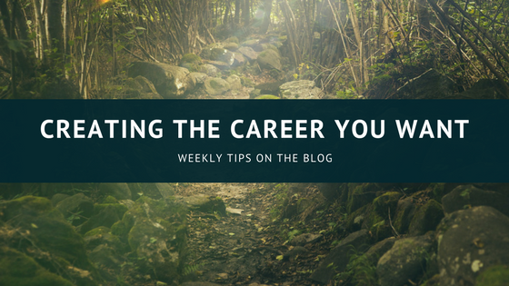 Weekly Tips for Creating the Career You Want!